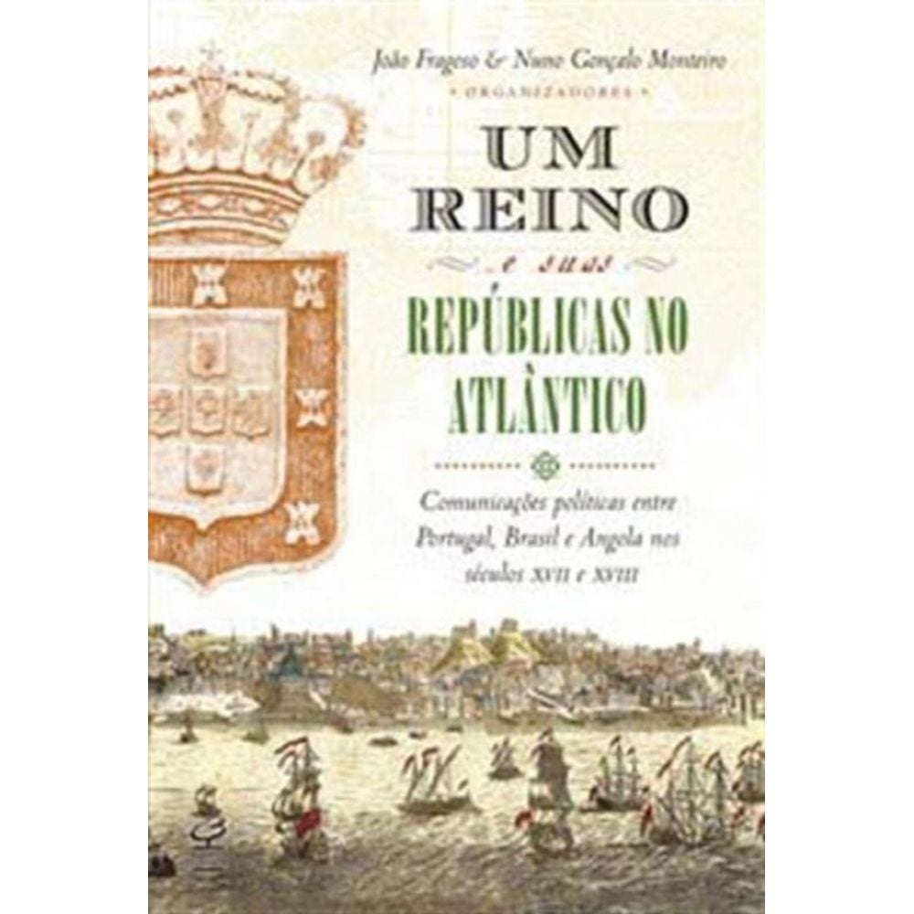 Um Reino E Suas Republicas No Atlantico