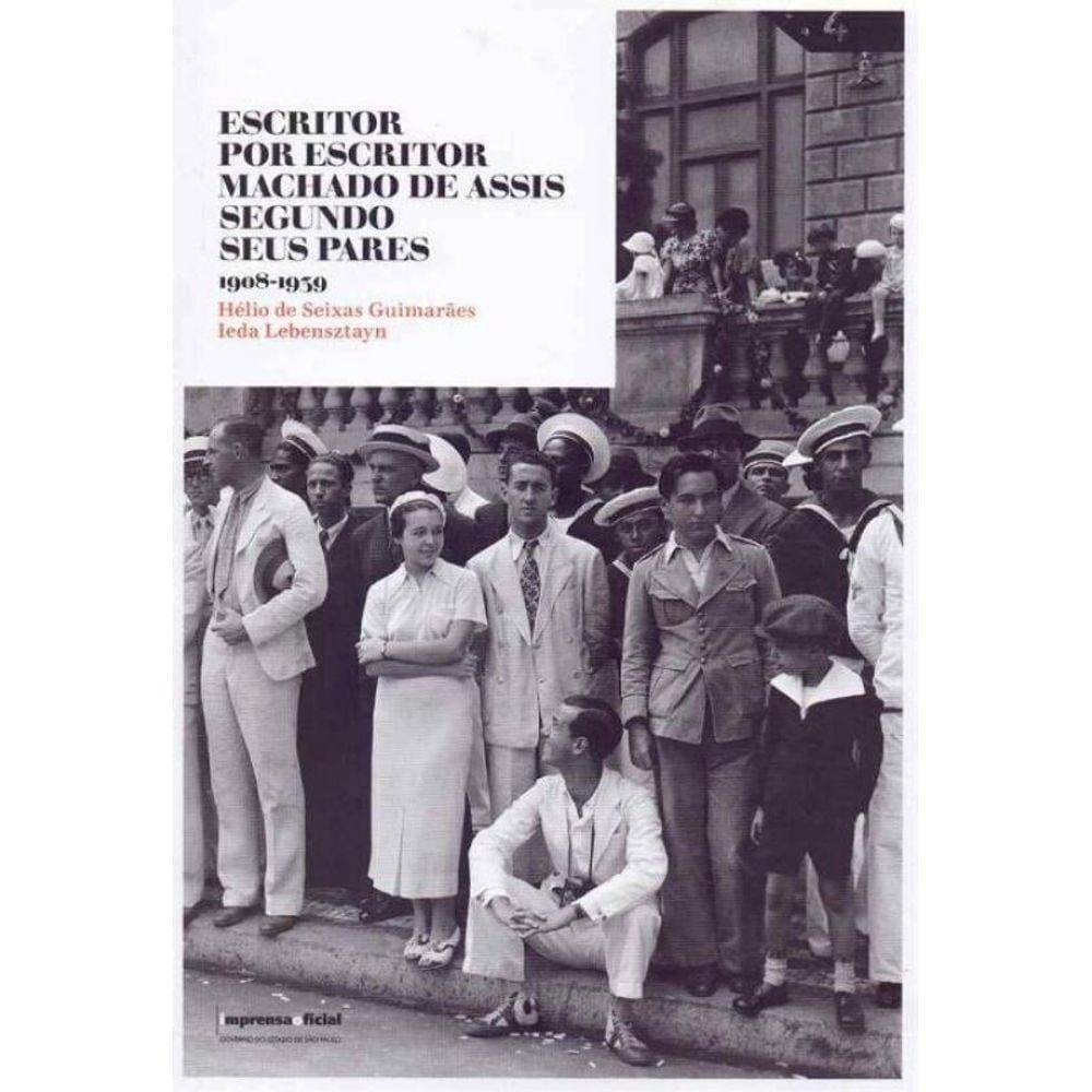Escritor Por Escritor Machado de Assis Segundo Seus Pares 1908-1939
