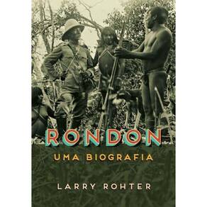 Rondon - Uma Biografia