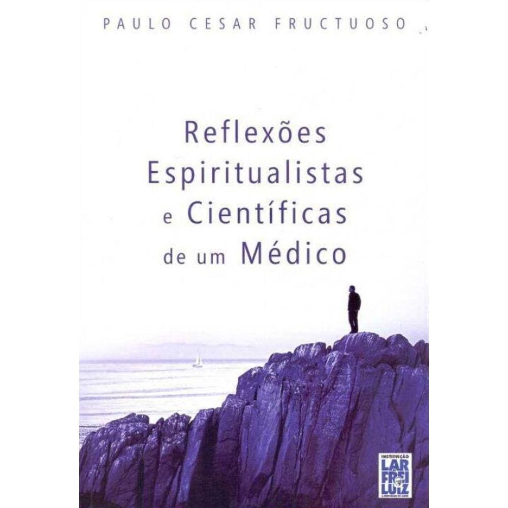 Reflexões Espiritualistas e Científicas de um Médico