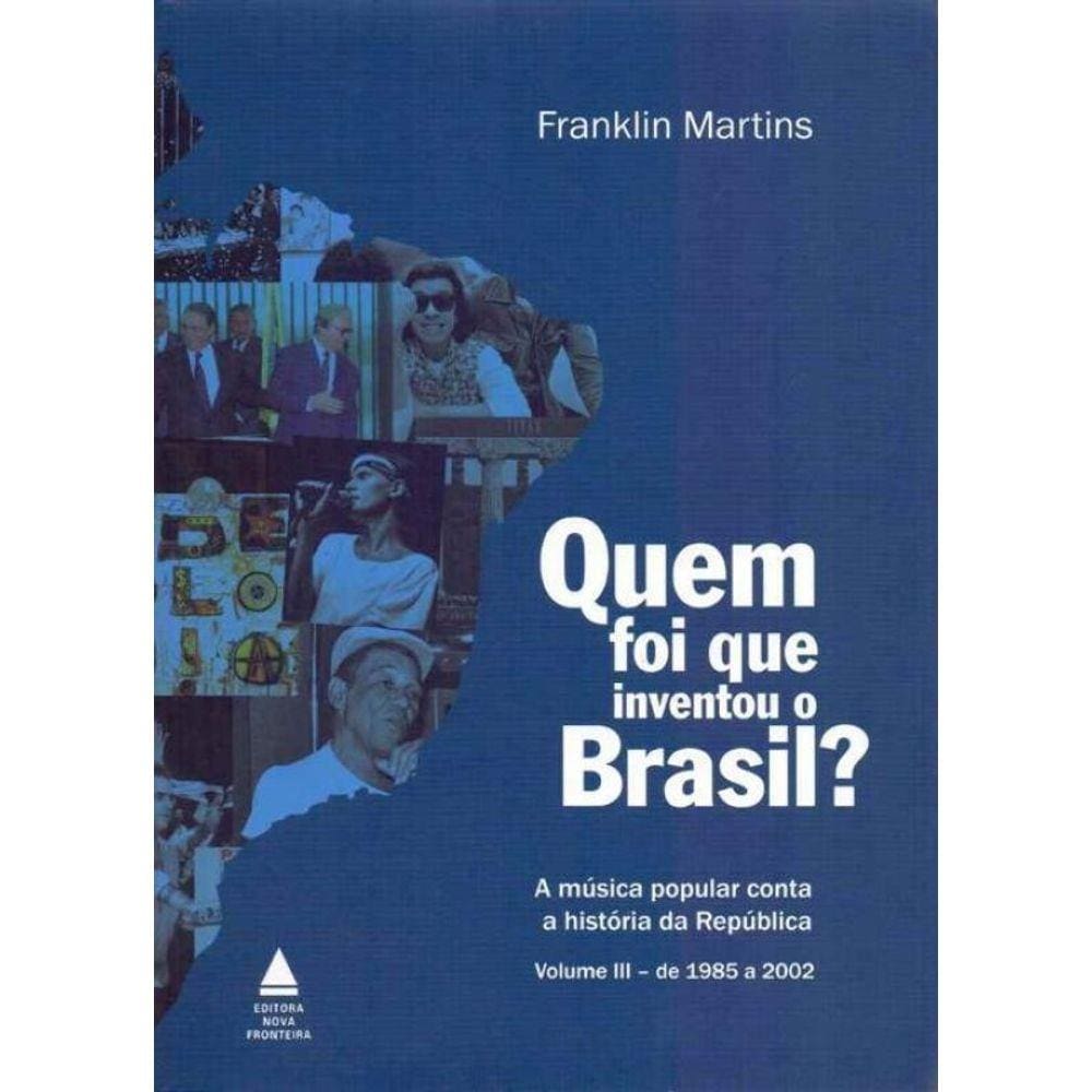 Quem Foi Que Inventou o Brasil? - Vol.3
