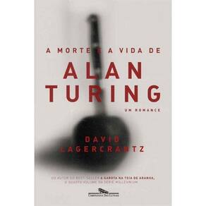 Morte e a Vida de Alan Turing, A - Um Romance
