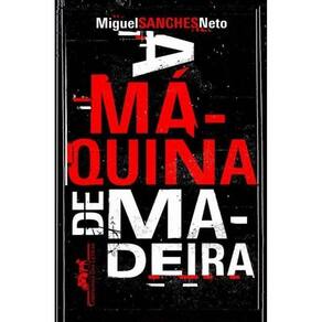Maquina De Madeira, A