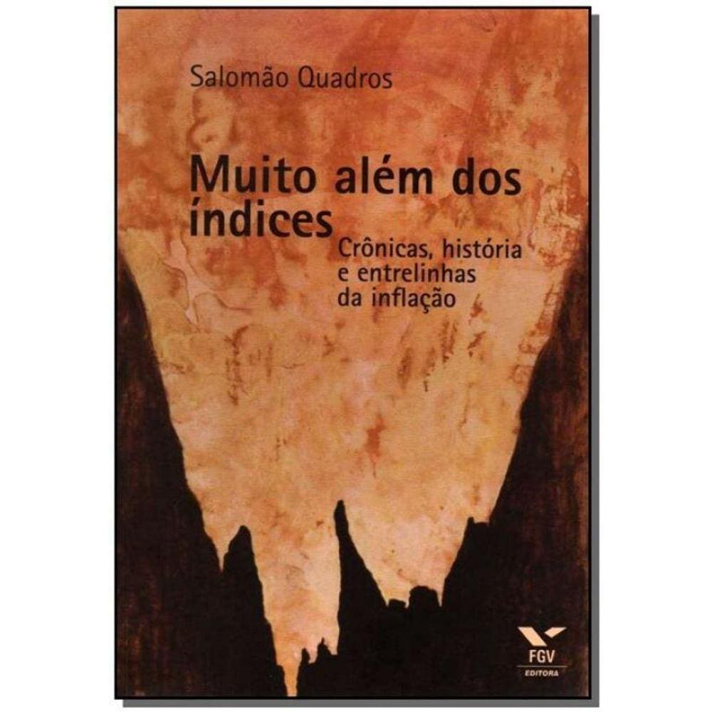 Muito Além dos Índices - Crônicas, História e Entrelinhas da Inflação