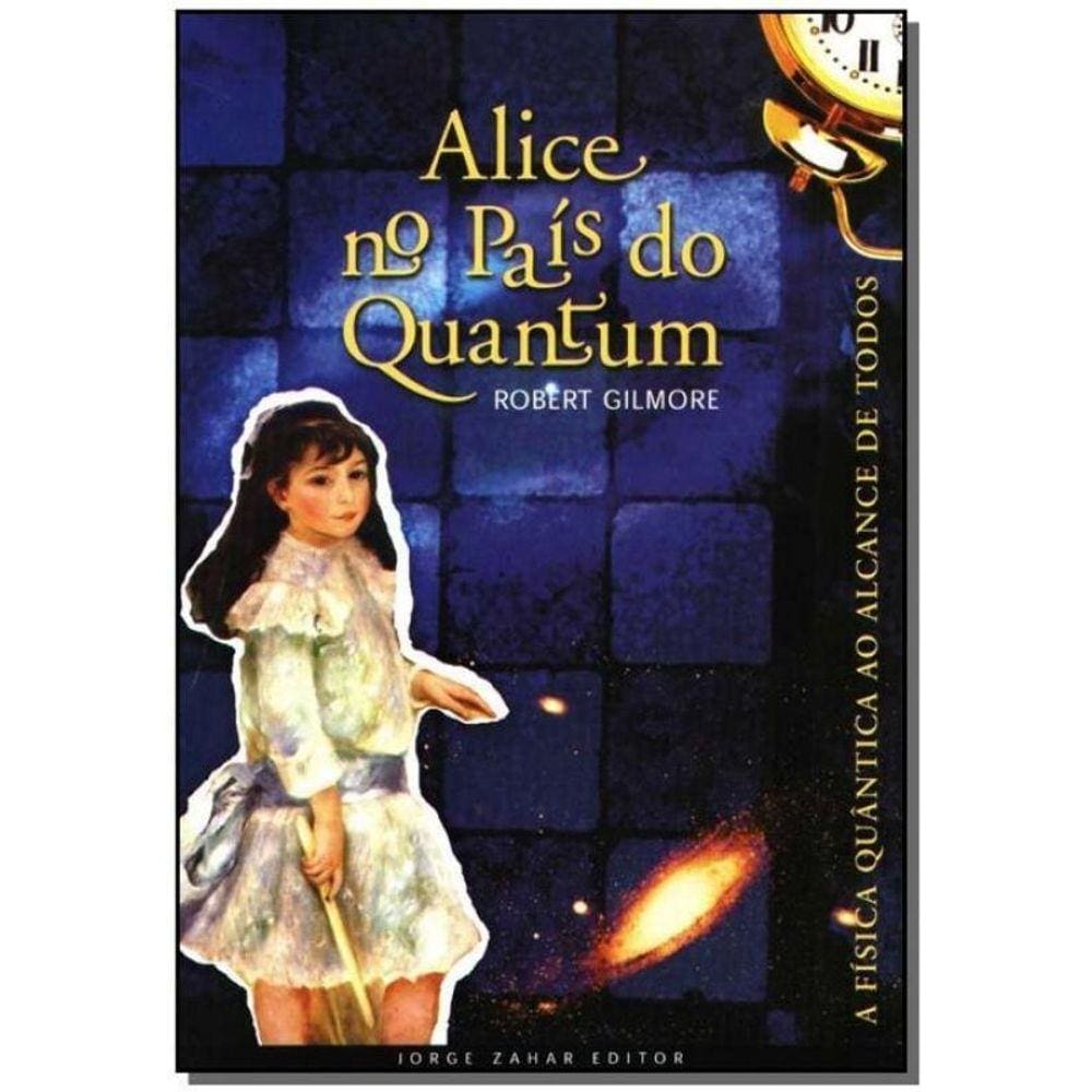 Alice no País do Quantum - a Física Quântica ao Alcance de Todos
