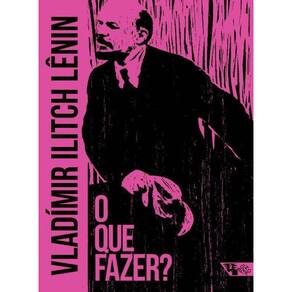 Que Fazer, O? Questões Candentes de Nosso Movimento