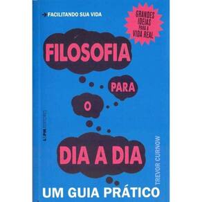 Filosofia Para o Dia Adia: Um Guia Pratico - Conve