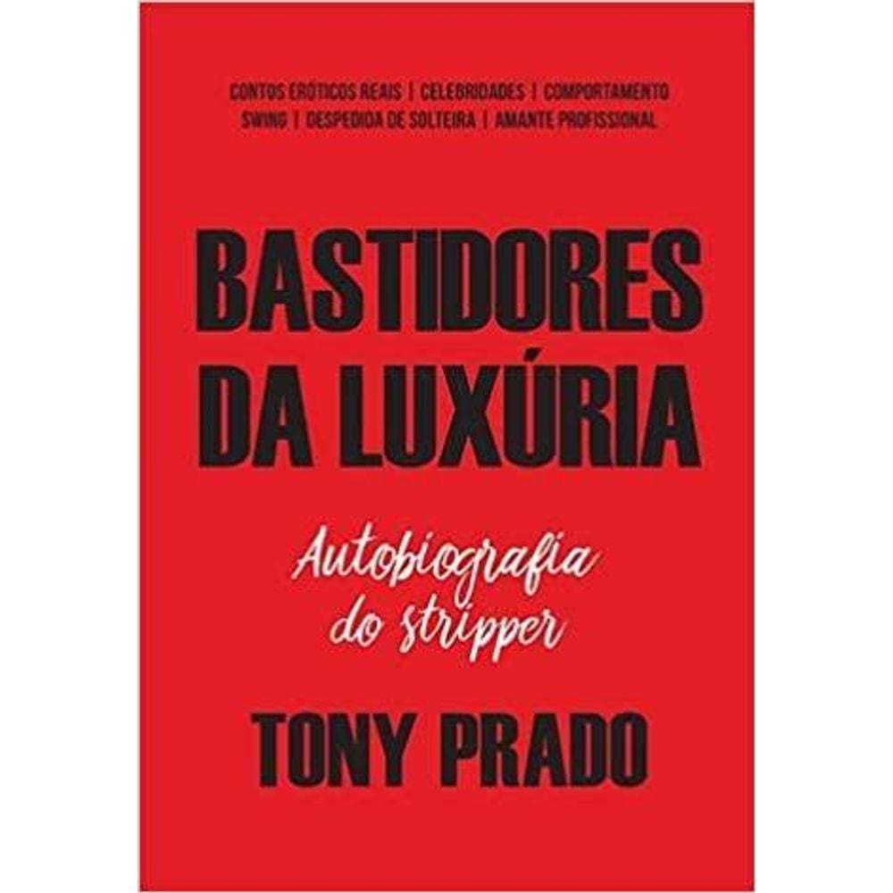 OS BASTIDORES DA LUXúRIA: AUTOBIOGRAFIA DO STRIPPER TONY | Casas Bahia