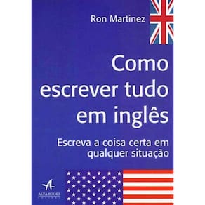 Como Escrever Tudo em Inglês - Escreva a Coisa Certa em Qualquer Situação