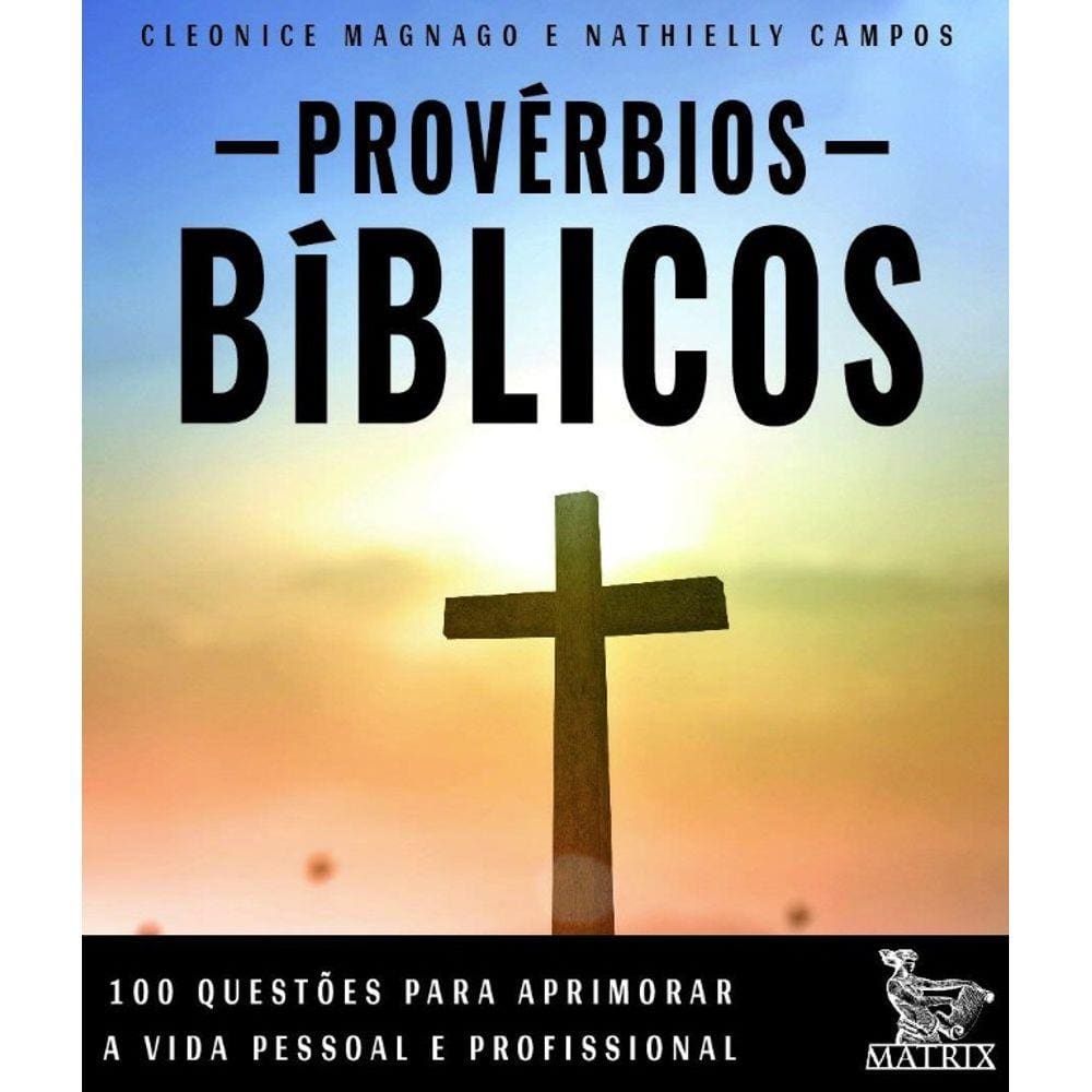 Proverbios Biblicos: 100 Questoes Para Aprimorar A Vida Pessoal E Profissio