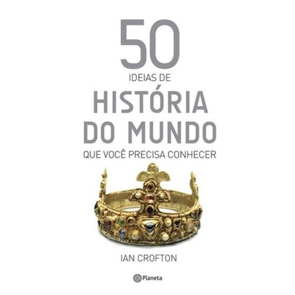 50 Ideias De Historia Do Mundo Que Voce Precisa Conhecer