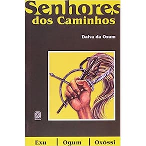 Senhores Dos Caminhos, Os - Exu, Ogum, Oxossi