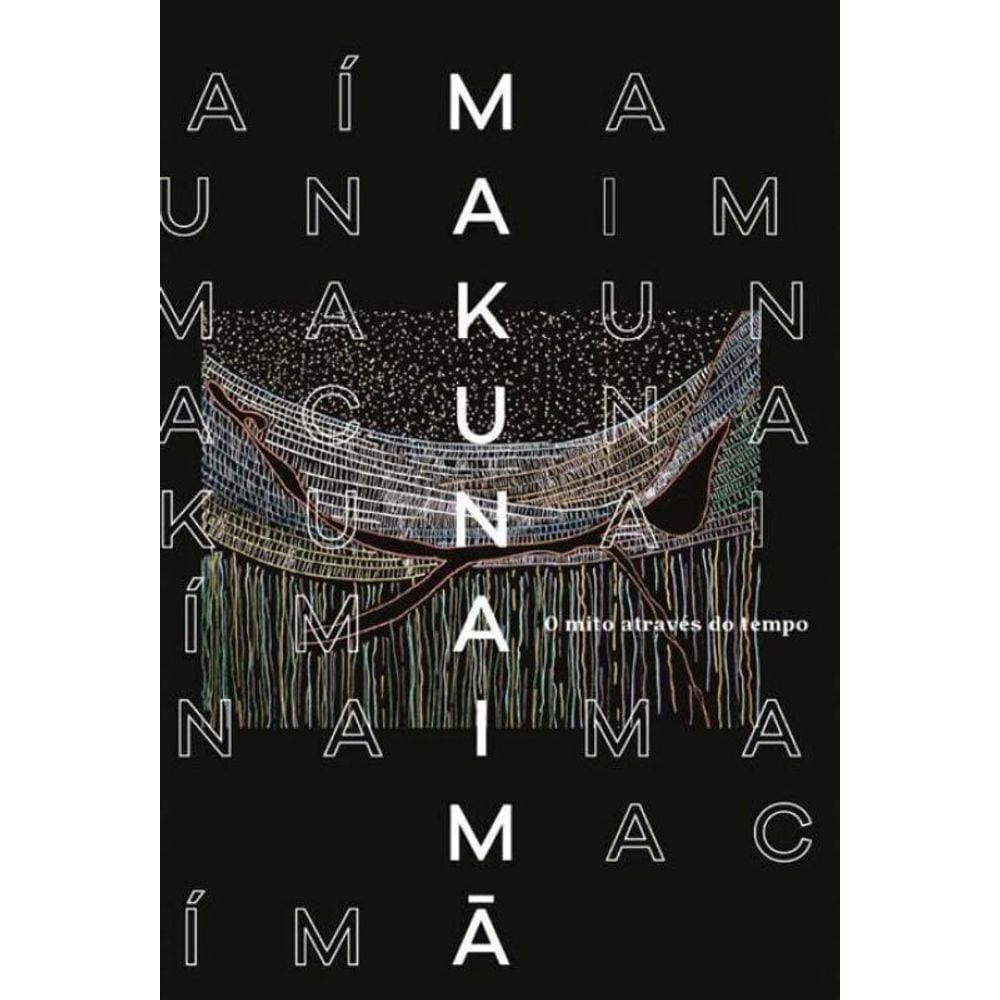 Makunaimã - O Mito Através do Tempo