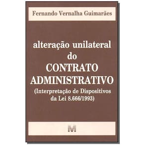 Alteração unilateral do contrato administrativo - 1 ed./200