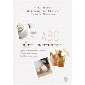 Abc Do Amor - Quando O Destino Encontra A Saudade O Perdao Muda A Historia
