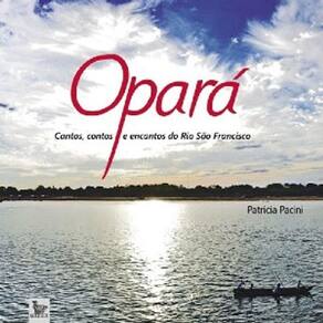 Opara - Cantos, Contos E Encantos Do Rio Sao Francisco