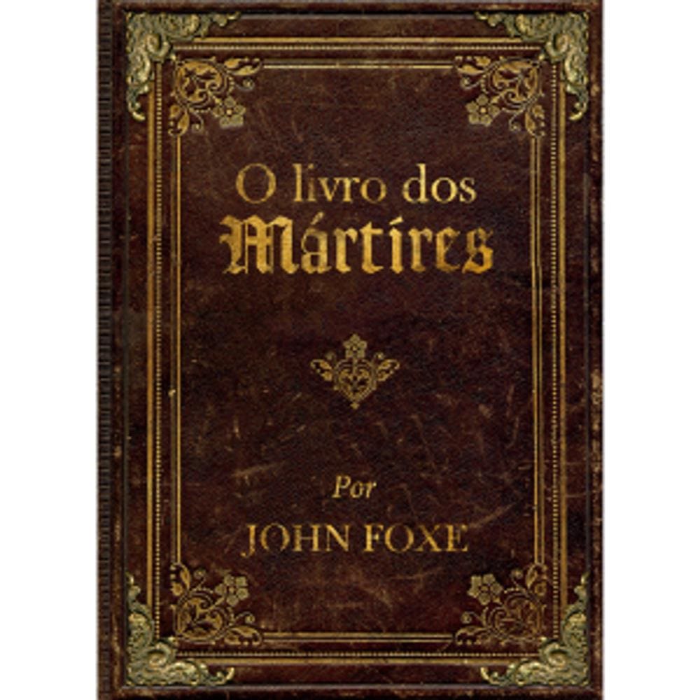 O Livro Dos Martires De John Foxe