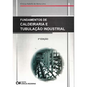 Fundamentos De Caldeiraria E Tubulacao Industrial - 3ª Ed