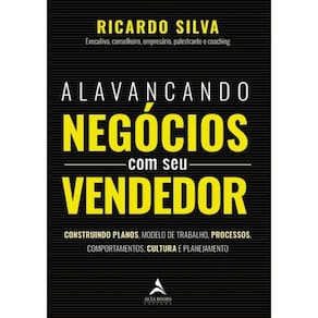 Alavancando Negocios Com Seu Vendedor - Construindo Planos, Modelo De Trabalho, Processos, Comportamentos, Cultura E Planejamento