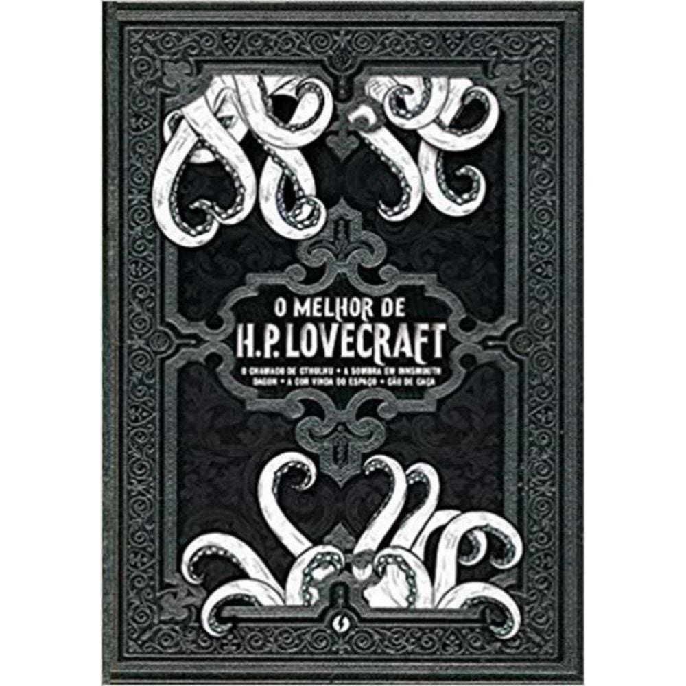 Melhor De H.P. Lovecraft, O - O Chamado Cthulhu - A Sombra Em Innsmouth - Dagon - A Cor Que Caiu Do Espaco - Cao De Caca
