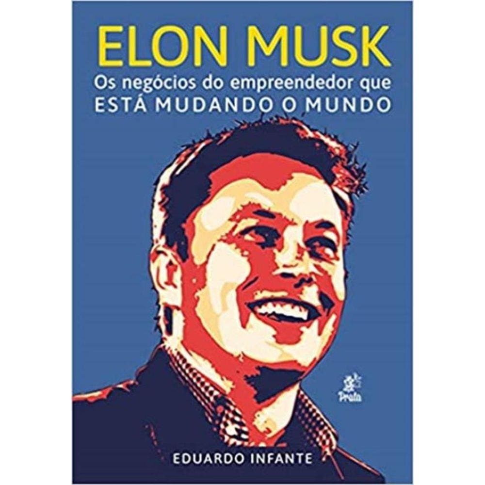 Elon Musk - Os Negocios Do Empreendedor Que Esta Mudando O Mundo