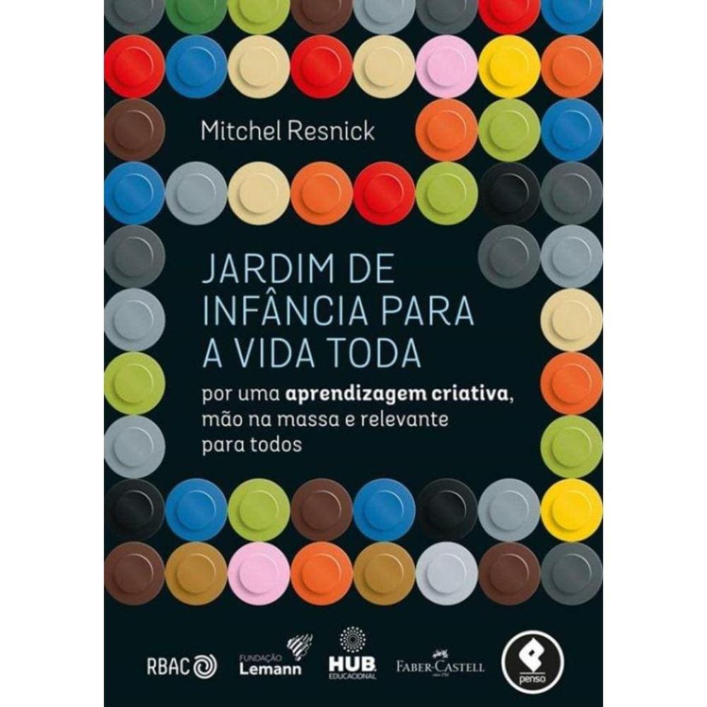 Jardim De Infancia Para A Vida Toda - Por Uma Aprendizagem Criativa, Mao Na Massa E Relevante Para Todos