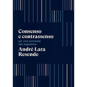 Consenso E Contrassenso : Por Uma Economia Nao Dogmatica