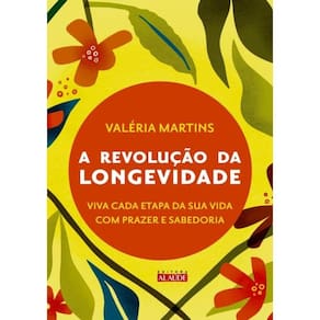 Revolucao Da Longevidade, A- Prepare-Se Para A Segunda Metade Da Sua Vida Com Prazer E Sabedoria