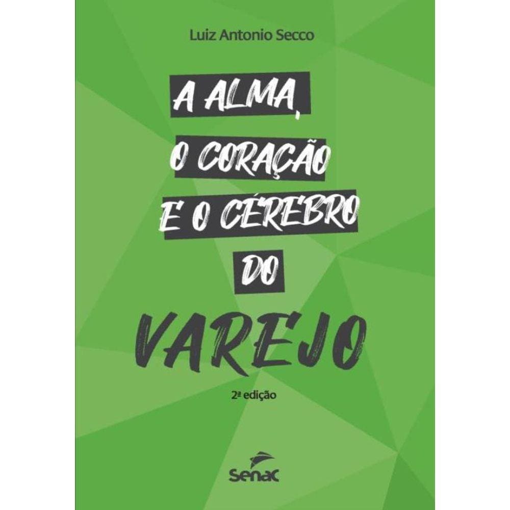 A Alma, O Coracao E O Cerebro Do Varejo