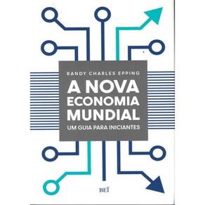 Nova Economia Mundial, A - Um Guia Para Iniciantes