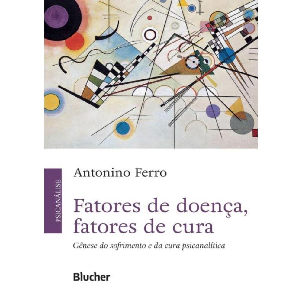 Fatores De Doenca, Fatores De Cura - Genese Do Sofrimento E Da Cura Psicanalitica
