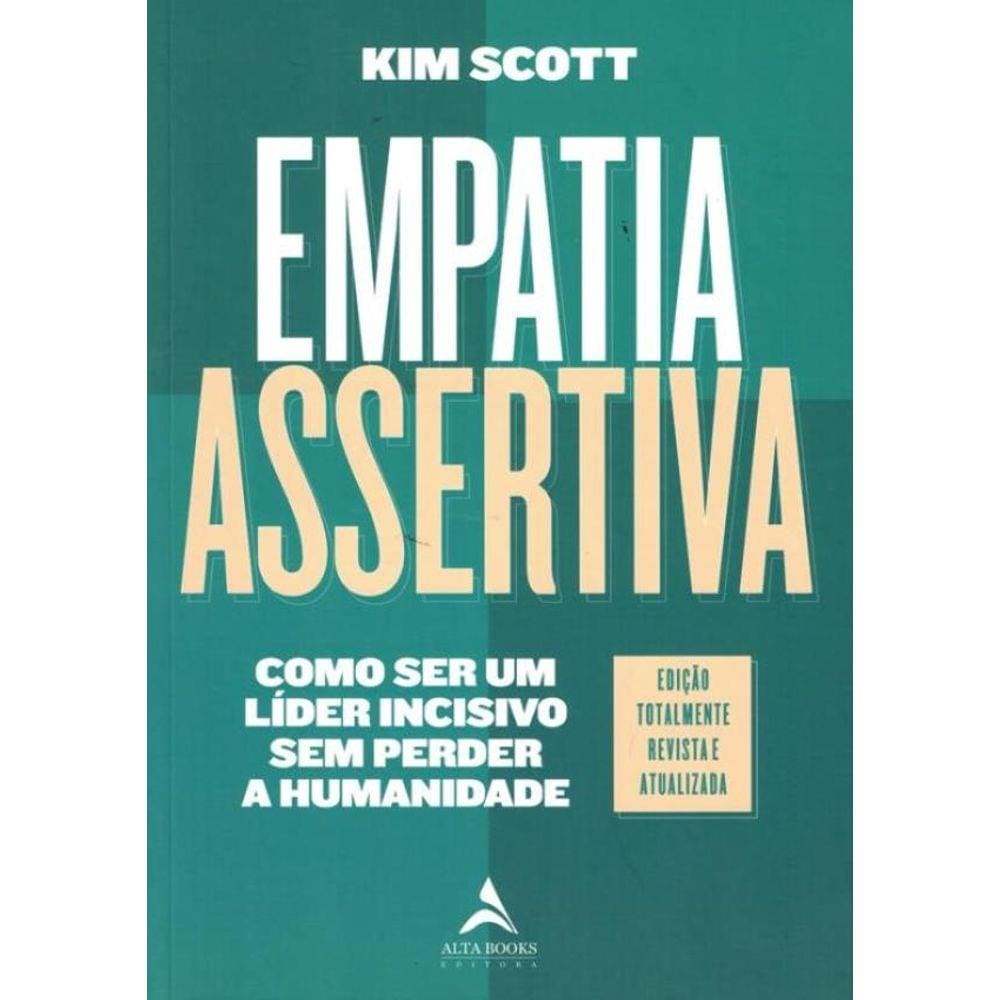 Empatia Assertiva - Como Ser Um Lider Incisivo Sem Perder A Humanidade
