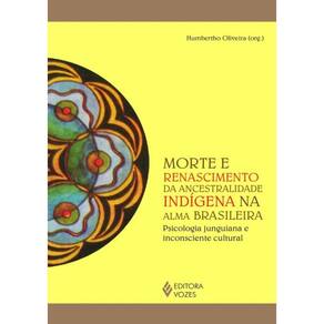 Morte E Renascimento Da Ancestralidade Indigena Na Alma