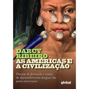 As Americas E A Civilizacao - Processo De Formacao E Causas Do Desenvolvimento Desigual Dos Povos Americanos