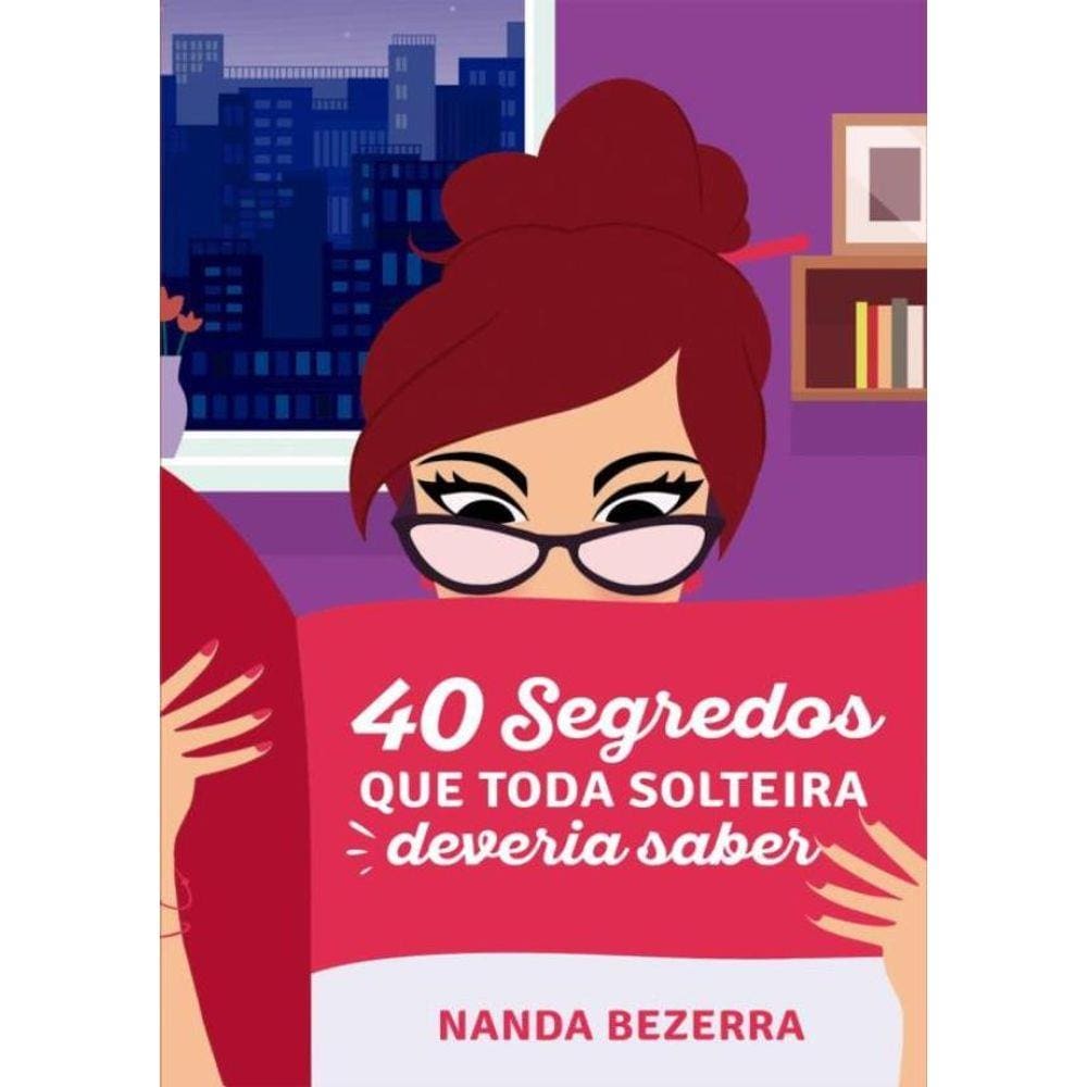 40 Segredos Que Toda Solteira Deveria Saber - Volume 1