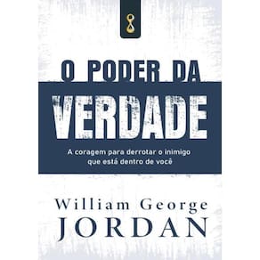 Poder Da Verdade, O: A Coragem Para Derrotar O Inimiga Que Esta Dentro De Voce