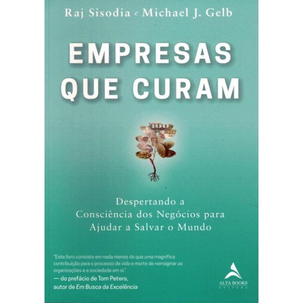 Empresas Que Curam - Despertando A Consciencia Dos Negocios Para Ajudar A Salvar O Mundo