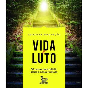 Vida E Luto: 50 Cartas Para Refletir Sobre A Nossa Finitude