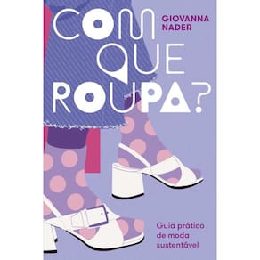 Com que roupa?: Guia prático de moda sustentável