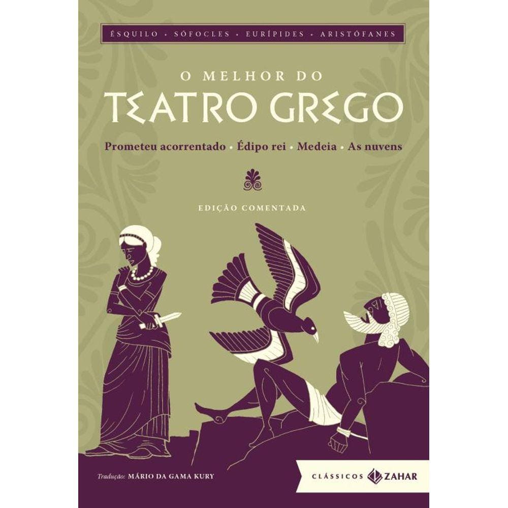 O melhor do teatro grego: edição comentada: Prometeu acorrentado, Édipo rei, Medeia, As nuvens