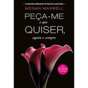 Peça-me o que quiser, agora e sempre