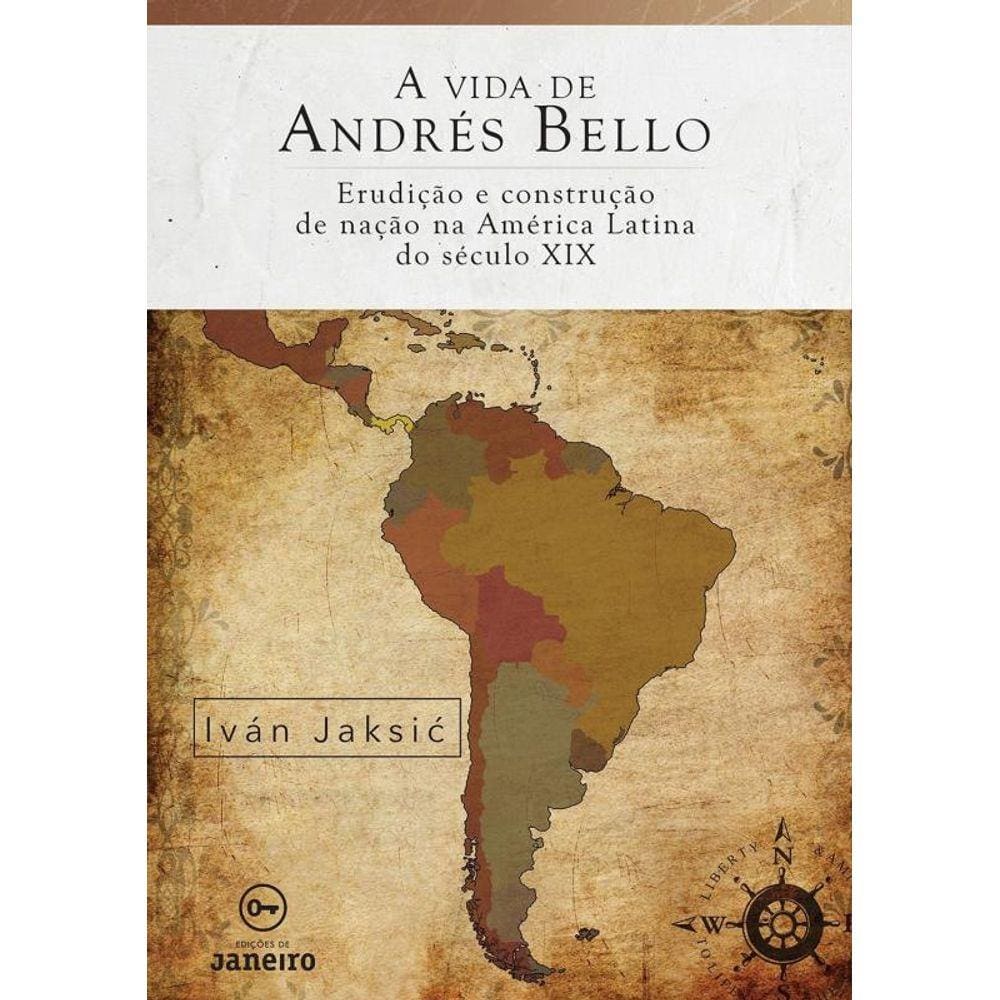 A vida de Andrés Bello: Erudição e construção de nação na América Latina do século XIX