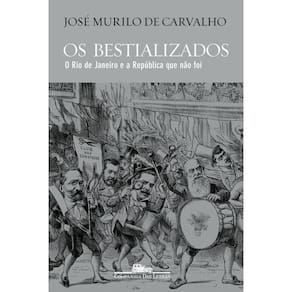 Os bestializados: O Rio de Janeiro e a República que não foi