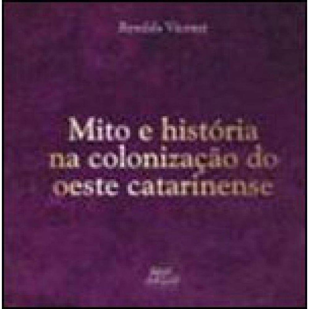 Mito E Historia Na Colonizaçao Do Oeste Catarinense