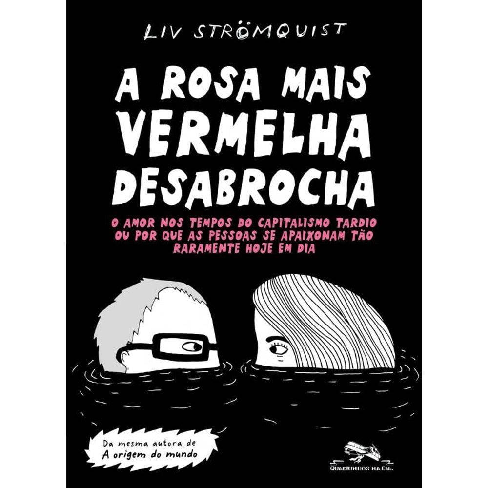 A rosa mais vermelha desabrocha: O amor nos tempos do capitalismo tardio ou por que as pessoas se apaixonam tão raramente hoje em dia