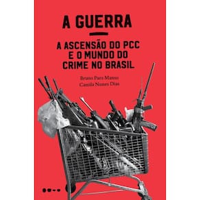 A Guerra: a ascensão do PCC e o mundo do crime no Brasil