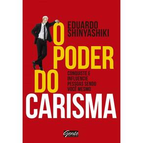 O poder do Carisma: Conquiste e influencie pessoas sendo você mesmo