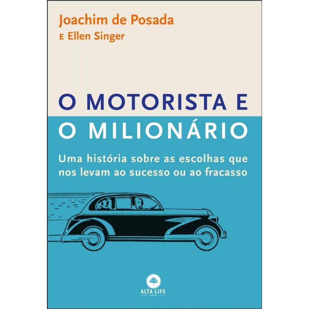O motorista e o milionário: uma história sobre as escolhas que nos levam ao sucesso ou ao fracasso
