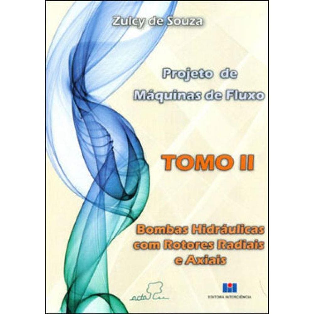Projeto De Maquinas De Fluxo - Bombas Hidraulicas Com Rotores Radiais E Axiais - Tomo 2