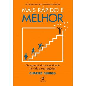 Mais rápido e melhor: Os segredos da produtividade na vida e nos negócios